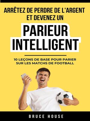 cover image of Arrêtez De Perdre De L'argent Et Devenez Un Parieur Intelligent